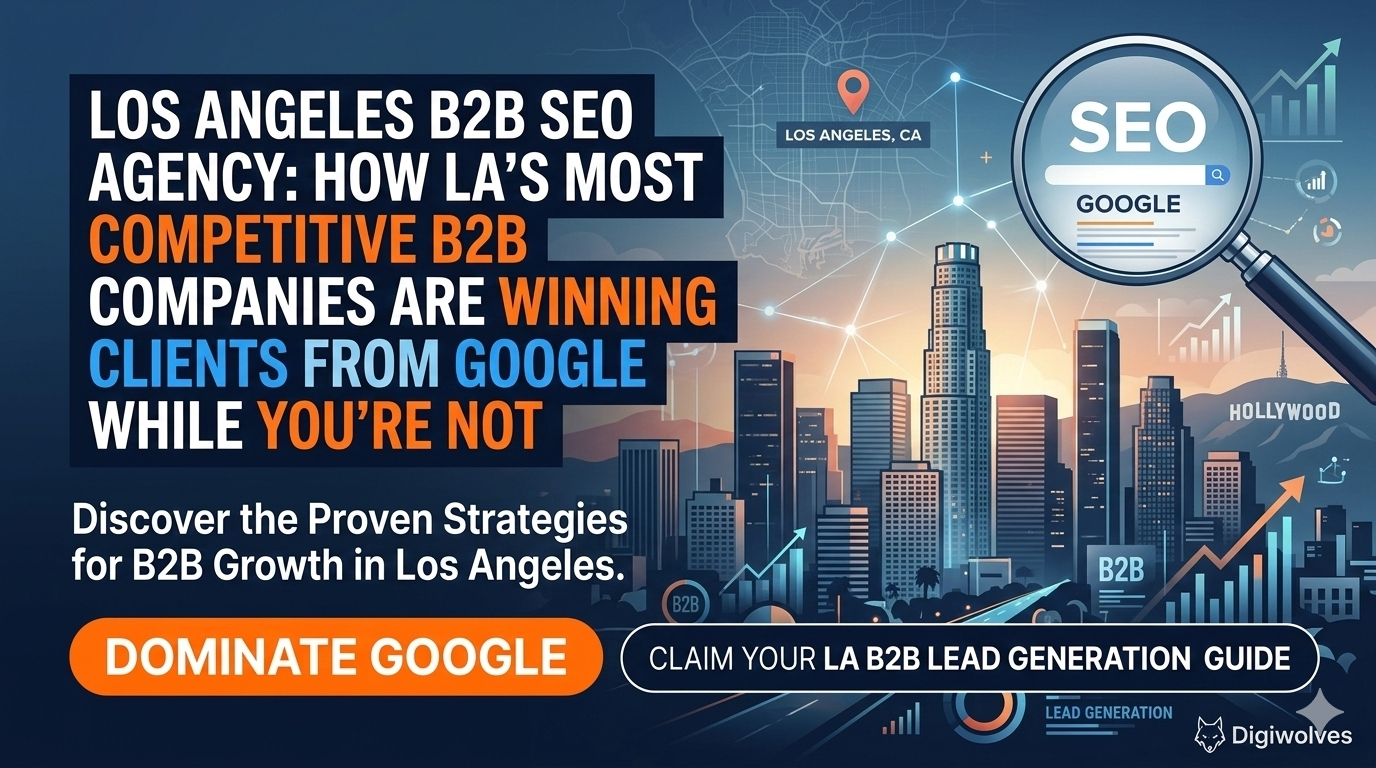 B2B SEO Agency Los Angeles: How LA’s Most Competitive B2B Companies Are Winning Clients From Google